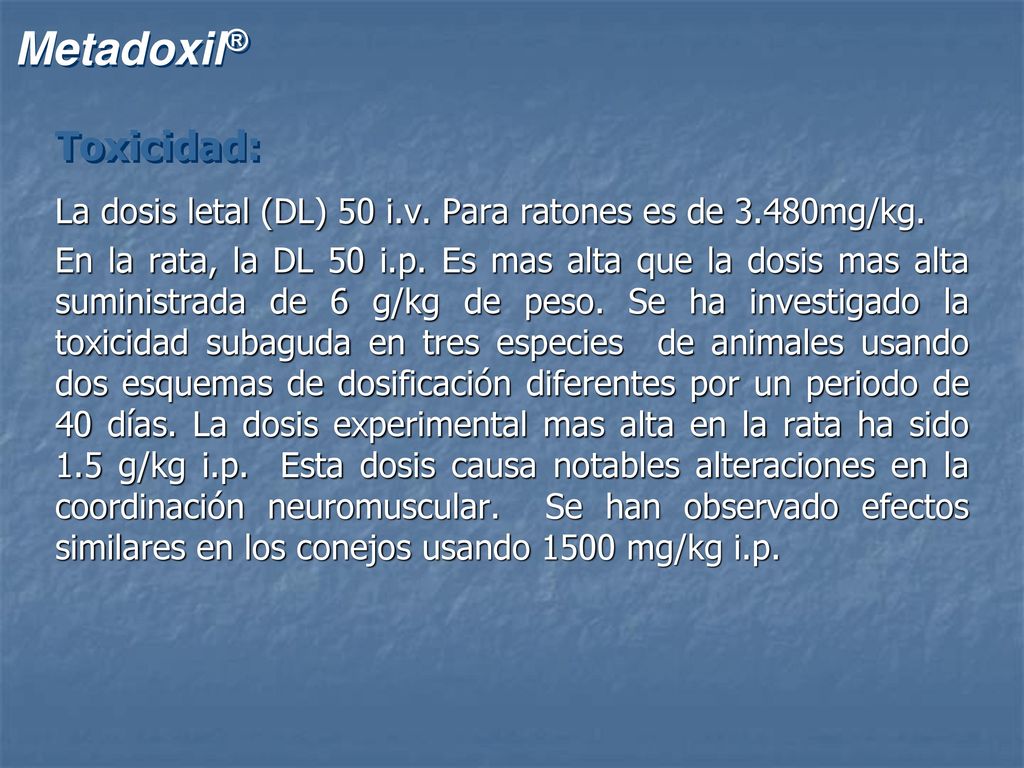 Toxicidad: La dosis letal (DL) 50 i.v. Para ratones es de 3.480mg/kg.