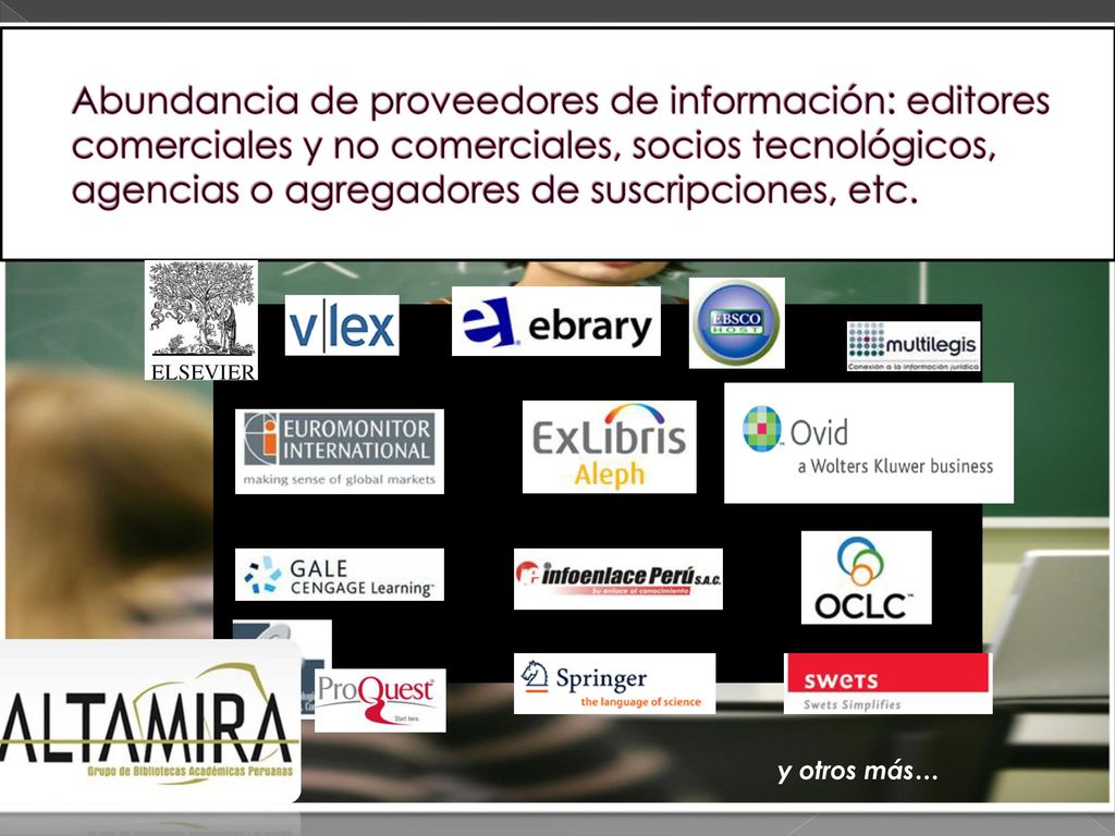 Abundancia de proveedores de información: editores comerciales y no comerciales, socios tecnológicos, agencias o agregadores de suscripciones, etc.