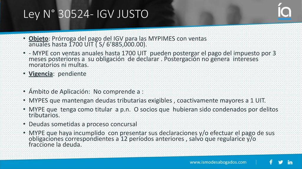 Ley N° IGV JUSTO Objeto: Prórroga del pago del IGV para las MYPIMES con ventas anuales hasta 1700 UIT ( S/ 6’885,000.00).