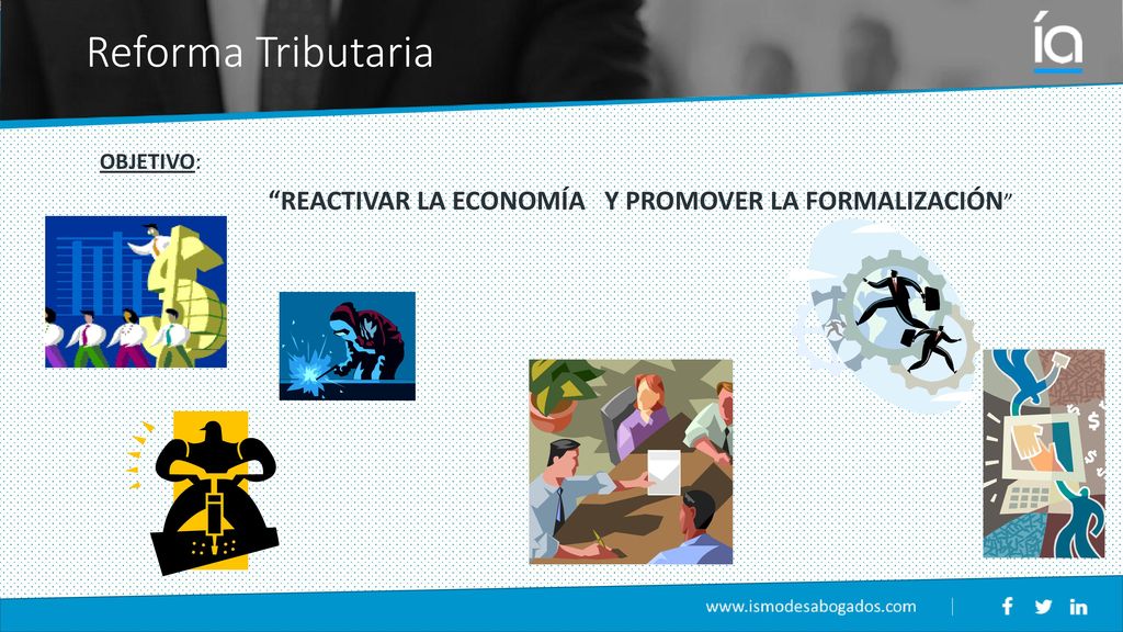 Reforma Tributaria REACTIVAR LA ECONOMÍA Y PROMOVER LA FORMALIZACIÓN