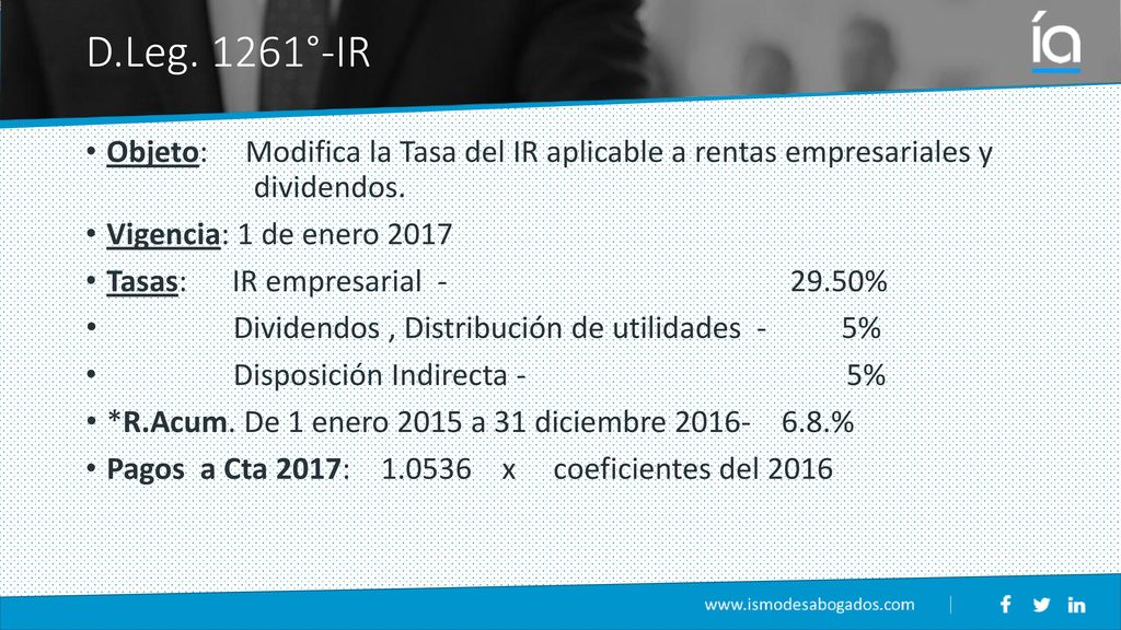 D.Leg. 1261°-IR Objeto: Modifica la Tasa del IR aplicable a rentas empresariales y dividendos.