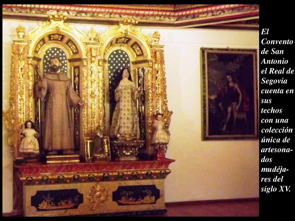El Convento de San Antonio el Real de Segovia cuenta en sus techos con una colección única de artesona-dos mudéja-res del siglo XV.