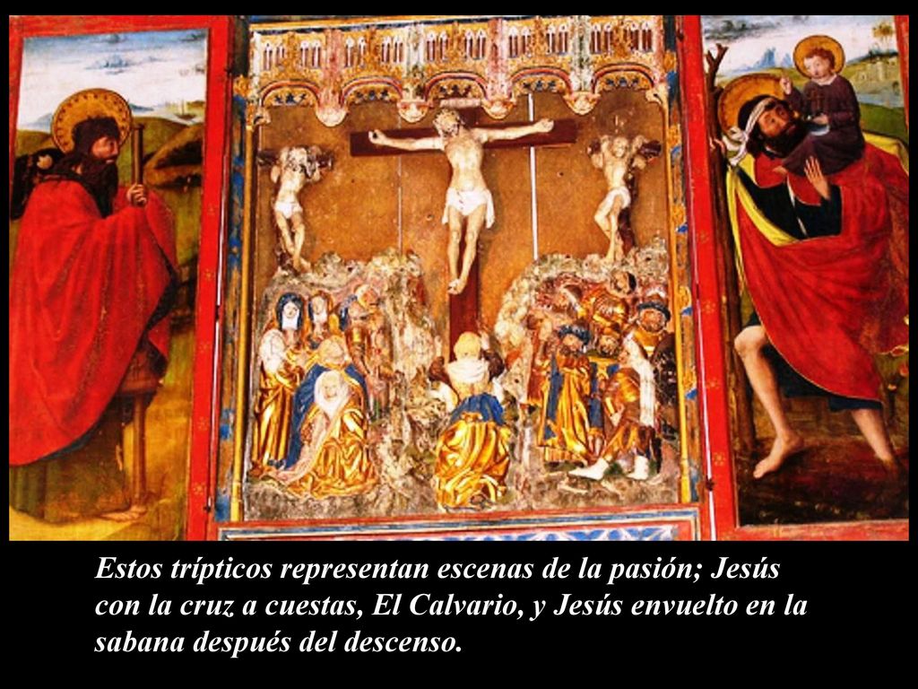 Estos trípticos representan escenas de la pasión; Jesús con la cruz a cuestas, El Calvario, y Jesús envuelto en la sabana después del descenso.