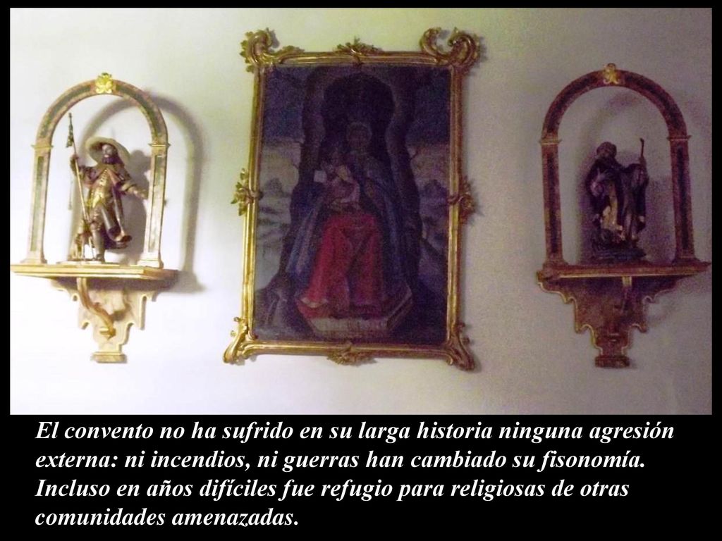 El convento no ha sufrido en su larga historia ninguna agresión externa: ni incendios, ni guerras han cambiado su fisonomía.