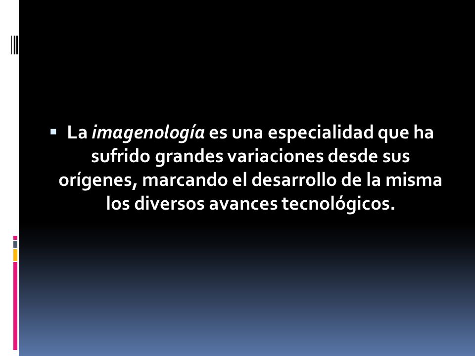 La imagenología es una especialidad que ha sufrido grandes variaciones desde sus orígenes, marcando el desarrollo de la misma los diversos avances tecnológicos.