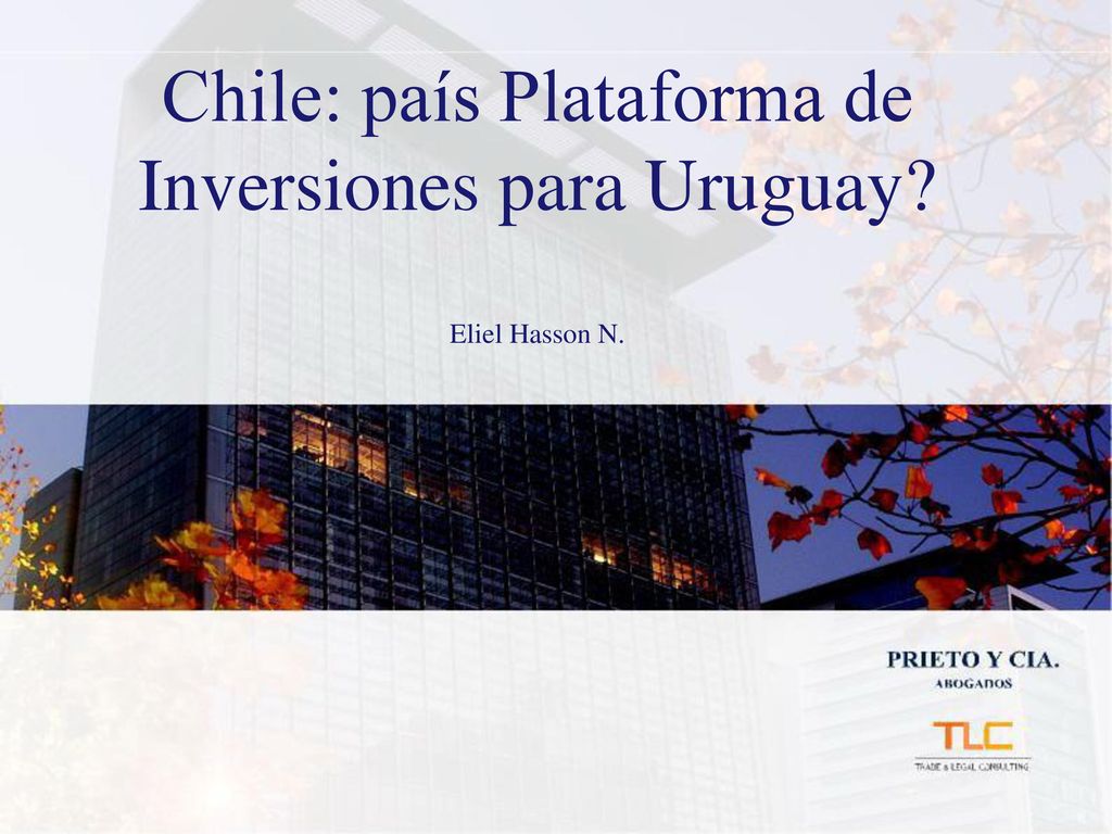 Chile: país Plataforma de Inversiones para Uruguay Eliel Hasson N.