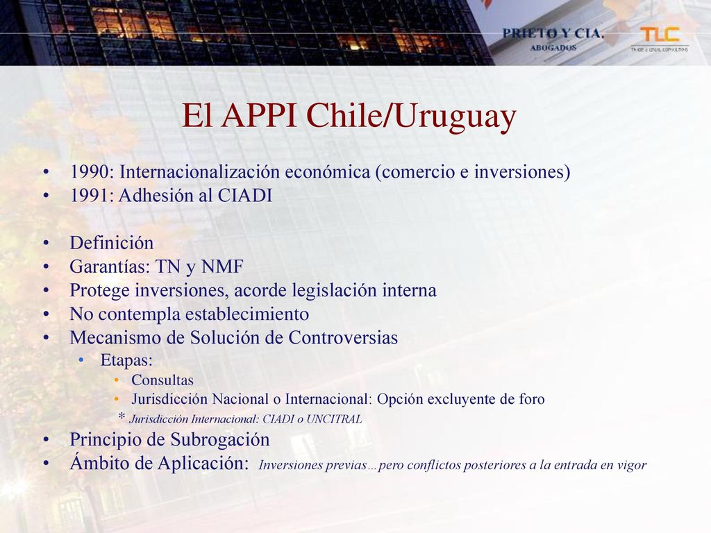 El APPI Chile/Uruguay 1990: Internacionalización económica (comercio e inversiones) 1991: Adhesión al CIADI.