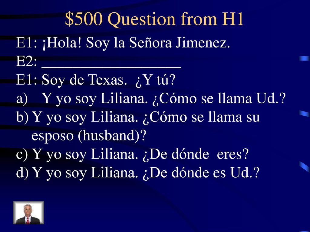 $500 Question from H1 E1: ¡Hola! Soy la Señora Jimenez.