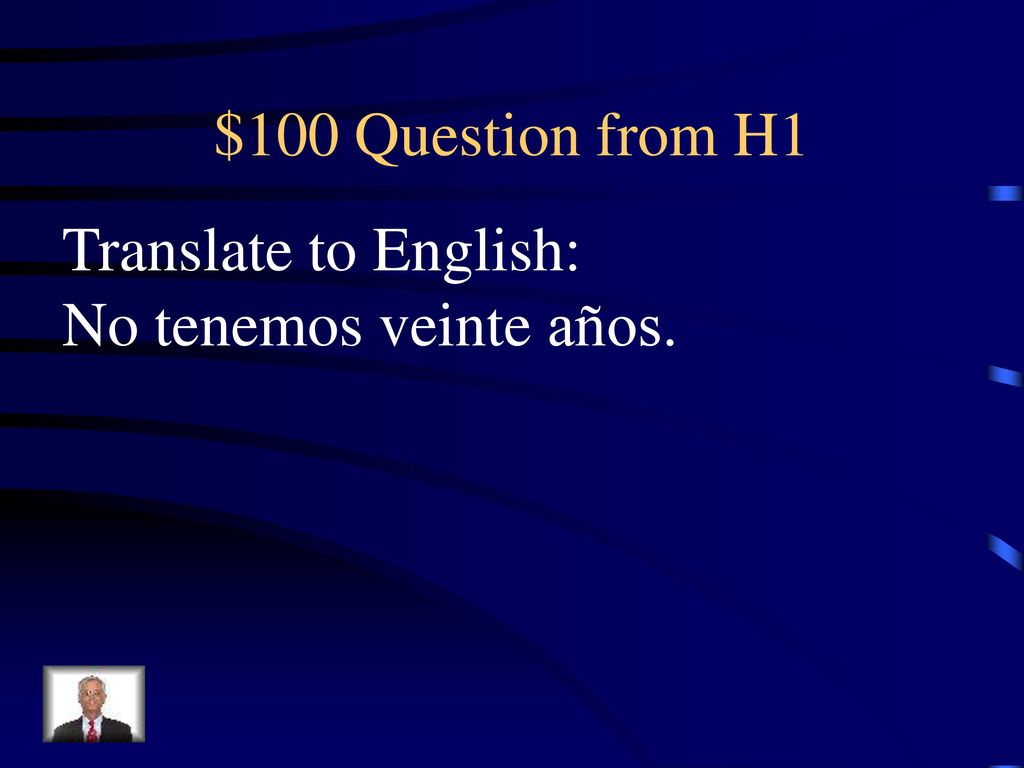 $100 Question from H1 Translate to English: No tenemos veinte años.
