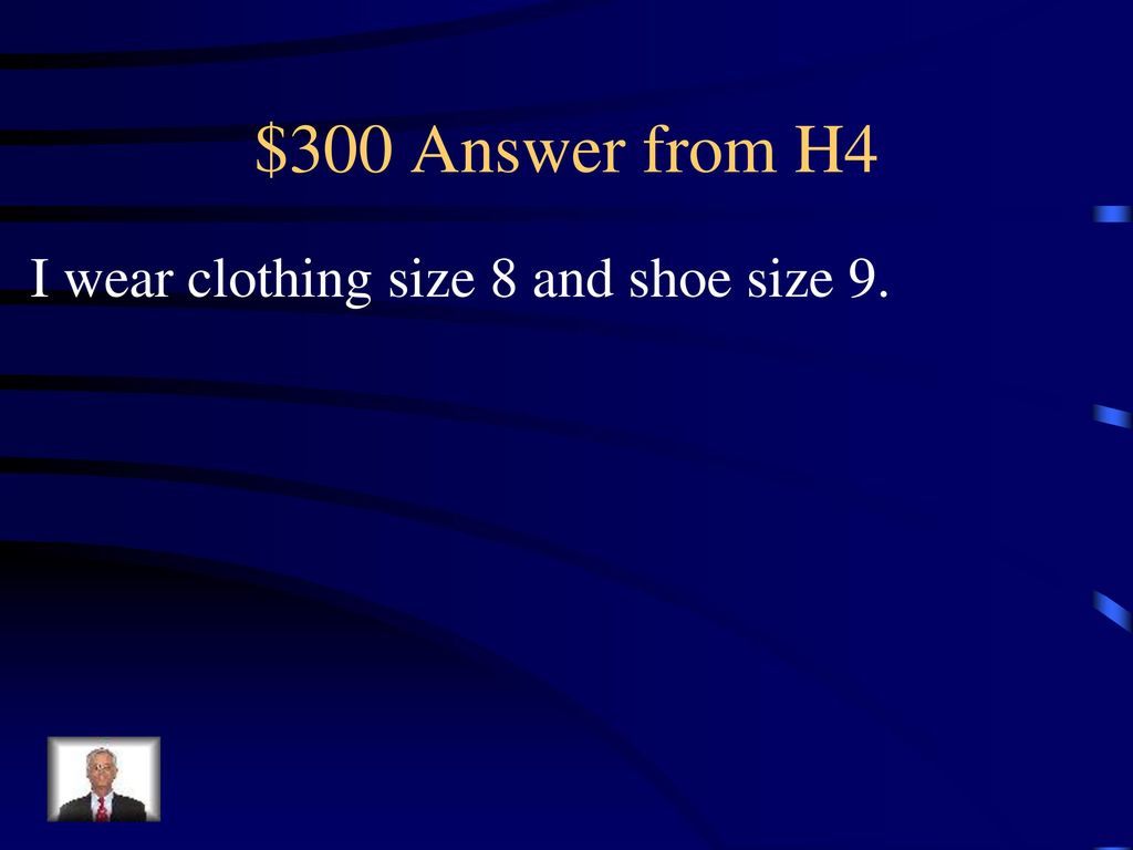 $300 Answer from H4 I wear clothing size 8 and shoe size 9.