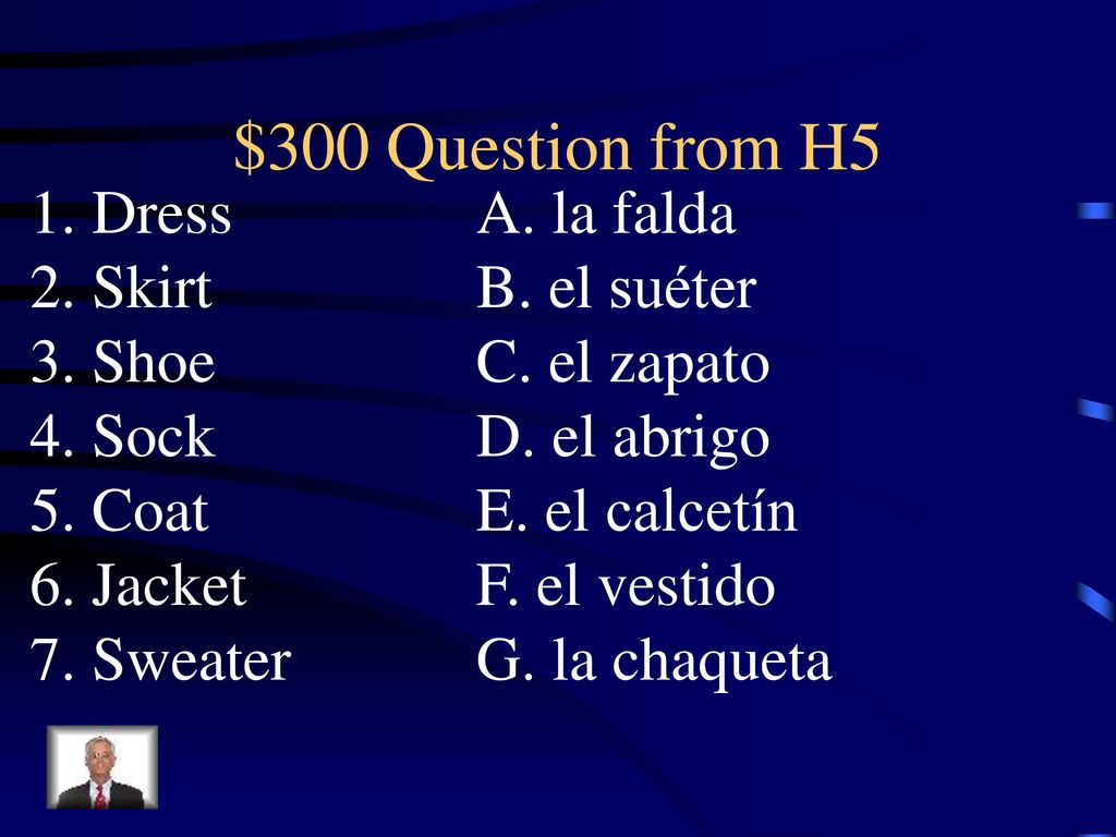 $300 Question from H5 1. Dress A. la falda 2. Skirt B. el suéter