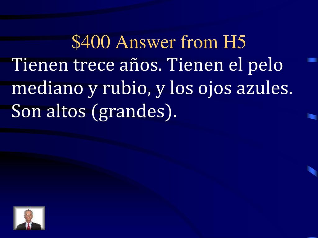 $400 Answer from H5 Tienen trece años. Tienen el pelo mediano y rubio, y los ojos azules.