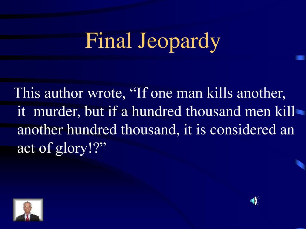 Final Jeopardy This author wrote, If one man kills another,