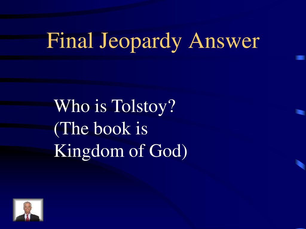 Final Jeopardy Answer Who is Tolstoy (The book is Kingdom of God)