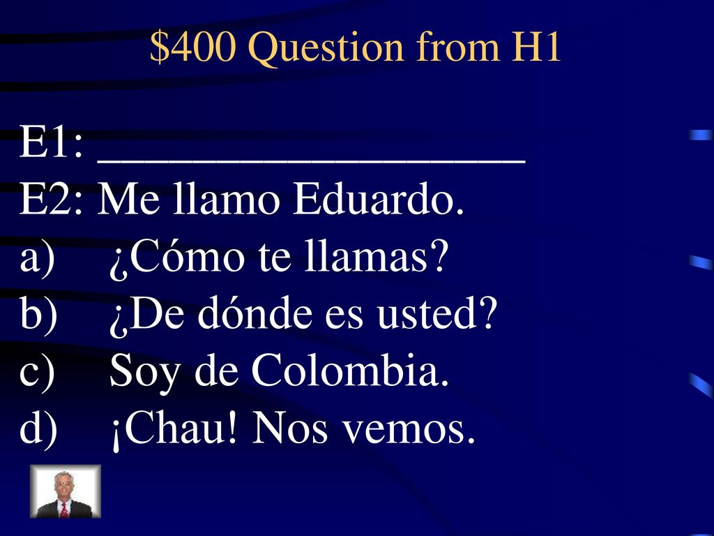 E1: __________________ E2: Me llamo Eduardo. ¿Cómo te llamas