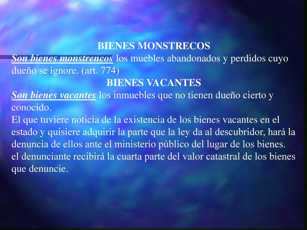 BIENES MONSTRECOS Son bienes monstrencos los muebles abandonados y perdidos cuyo dueño se ignore. (art. 774)