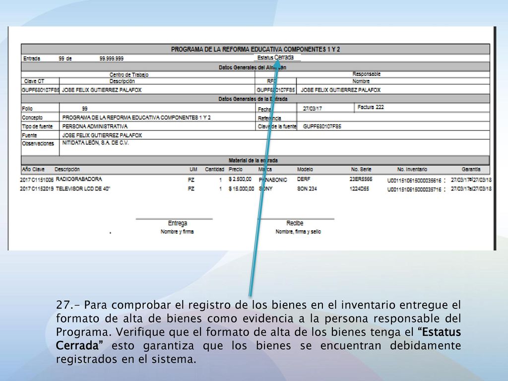 27.- Para comprobar el registro de los bienes en el inventario entregue el formato de alta de bienes como evidencia a la persona responsable del Programa.