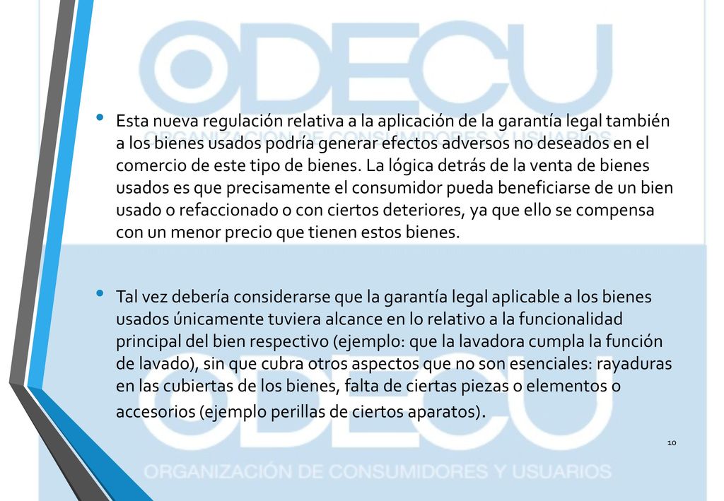 Esta nueva regulación relativa a la aplicación de la garantía legal también a los bienes usados podría generar efectos adversos no deseados en el comercio de este tipo de bienes. La lógica detrás de la venta de bienes usados es que precisamente el consumidor pueda beneficiarse de un bien usado o refaccionado o con ciertos deteriores, ya que ello se compensa con un menor precio que tienen estos bienes.