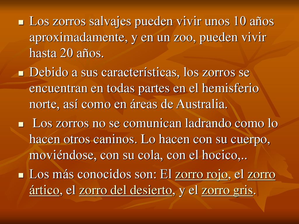 Los zorros salvajes pueden vivir unos 10 años aproximadamente, y en un zoo, pueden vivir hasta 20 años.