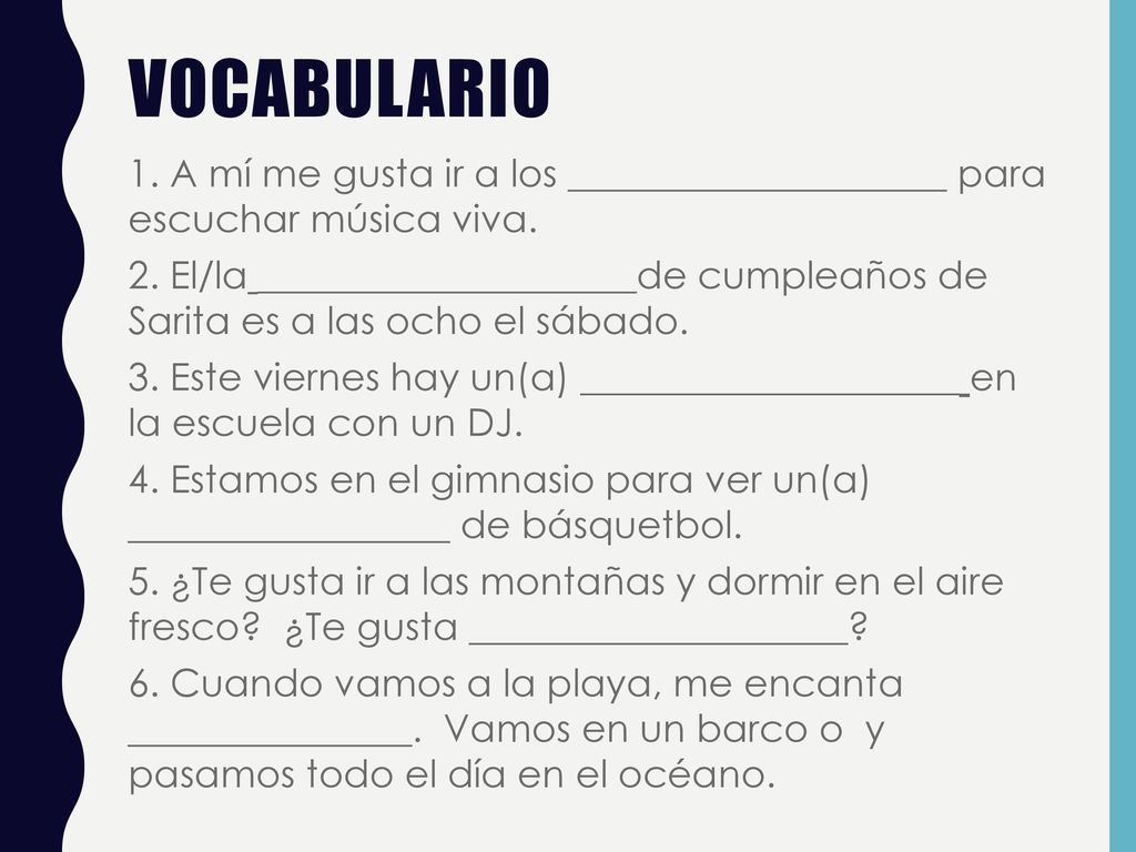 Vocabulario 1. A mí me gusta ir a los ____________________ para escuchar música viva.