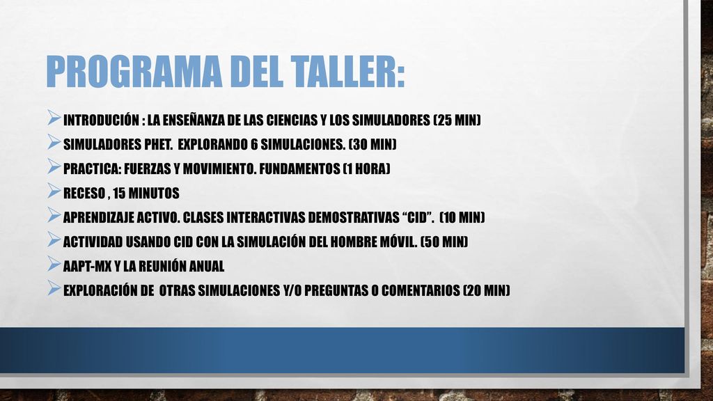 PROGRAMA DEL TALLER: Introdución : la enseñanza de las ciencias y los simuladores (25 min) Simuladores phet. Explorando 6 simulaciones. (30 min)