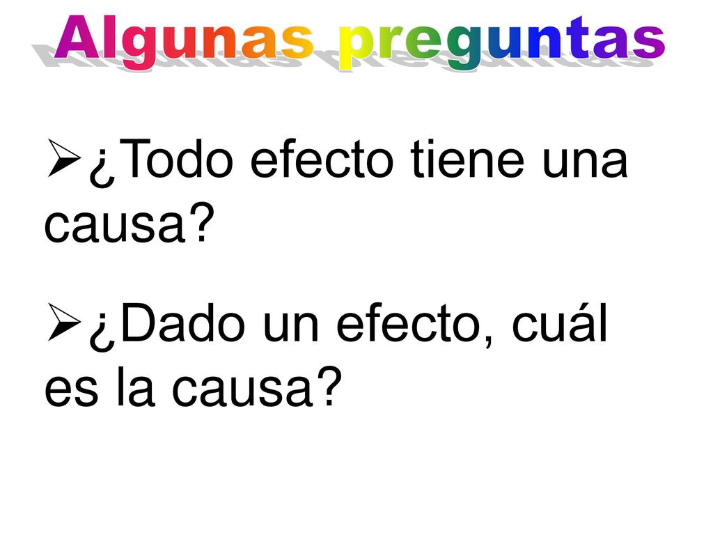 ¿Todo efecto tiene una causa ¿Dado un efecto, cuál es la causa