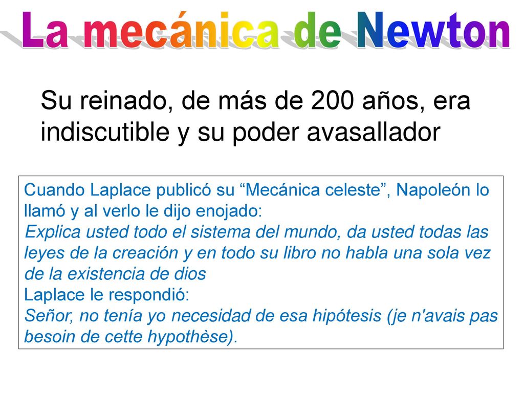 La mecánica de Newton Su reinado, de más de 200 años, era indiscutible y su poder avasallador.