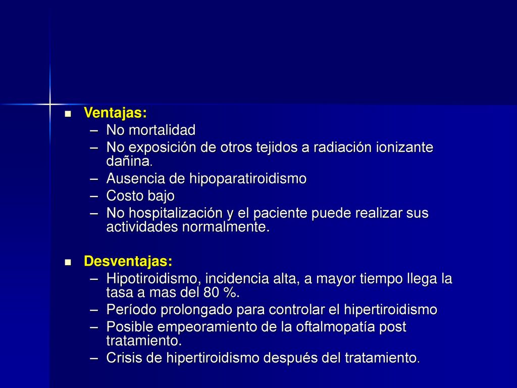 Ventajas: No mortalidad. No exposición de otros tejidos a radiación ionizante dañina. Ausencia de hipoparatiroidismo.