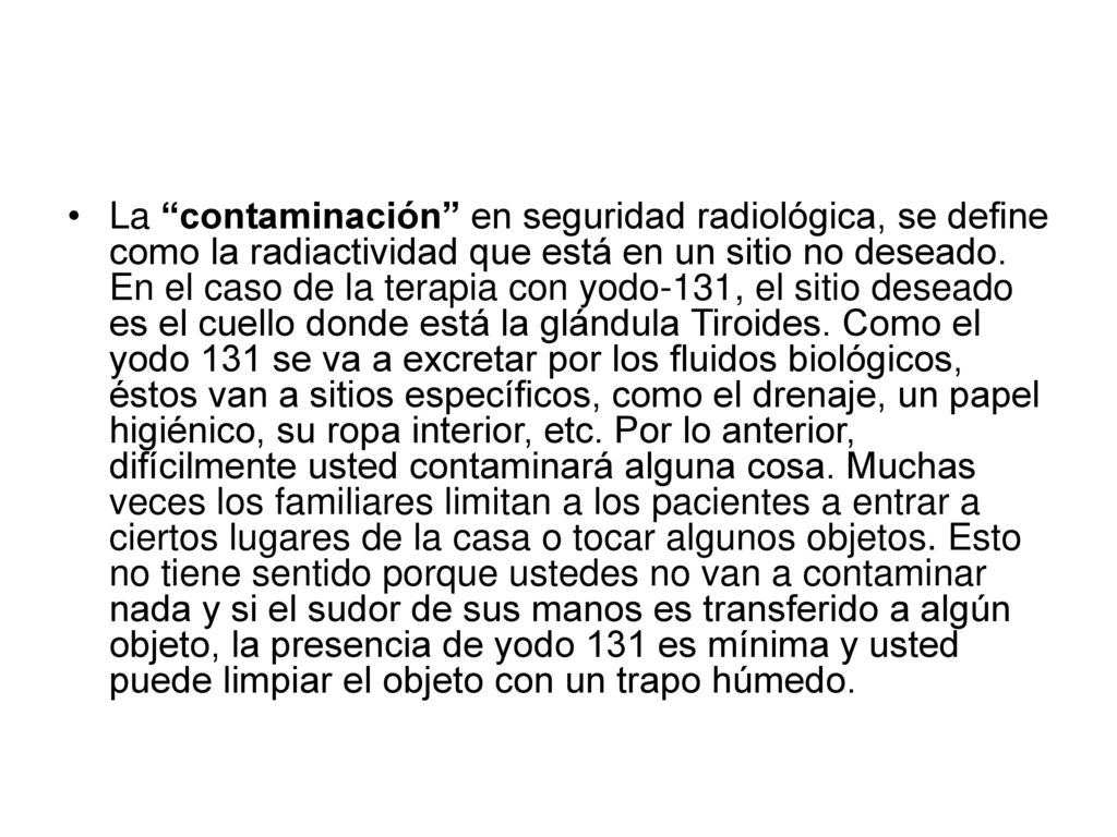 La contaminación en seguridad radiológica, se define como la radiactividad que está en un sitio no deseado.