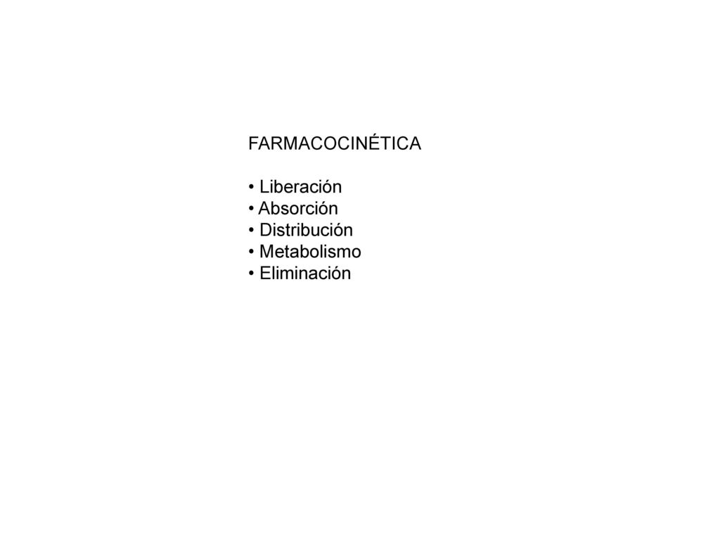 FARMACOCINÉTICA • Liberación • Absorción • Distribución • Metabolismo • Eliminación