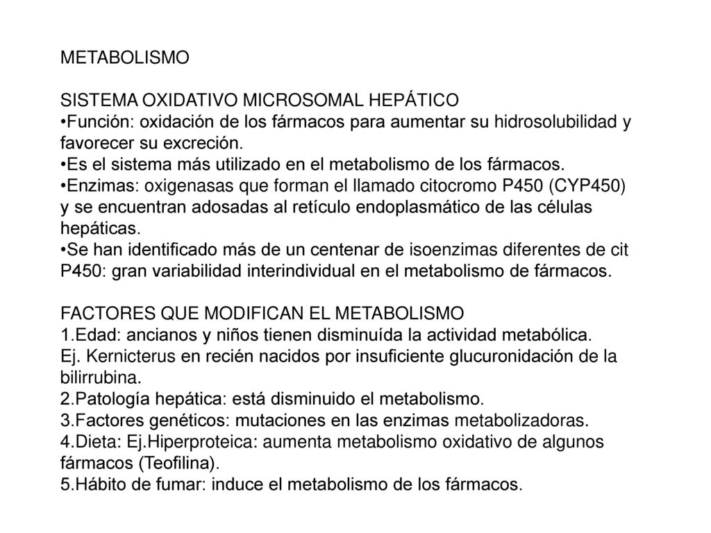 METABOLISMO SISTEMA OXIDATIVO MICROSOMAL HEPÁTICO. •Función: oxidación de los fármacos para aumentar su hidrosolubilidad y favorecer su excreción.
