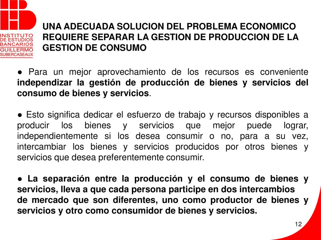 UNA ADECUADA SOLUCION DEL PROBLEMA ECONOMICO REQUIERE SEPARAR LA GESTION DE PRODUCCION DE LA GESTION DE CONSUMO