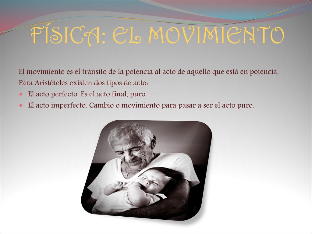 FÍSICA: EL MOVIMIENTO El movimiento es el tránsito de la potencia al acto de aquello que está en potencia.