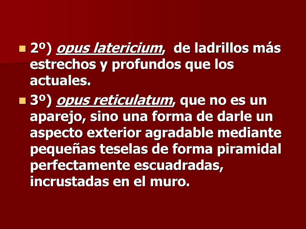 2º) opus latericium, de ladrillos más estrechos y profundos que los actuales.