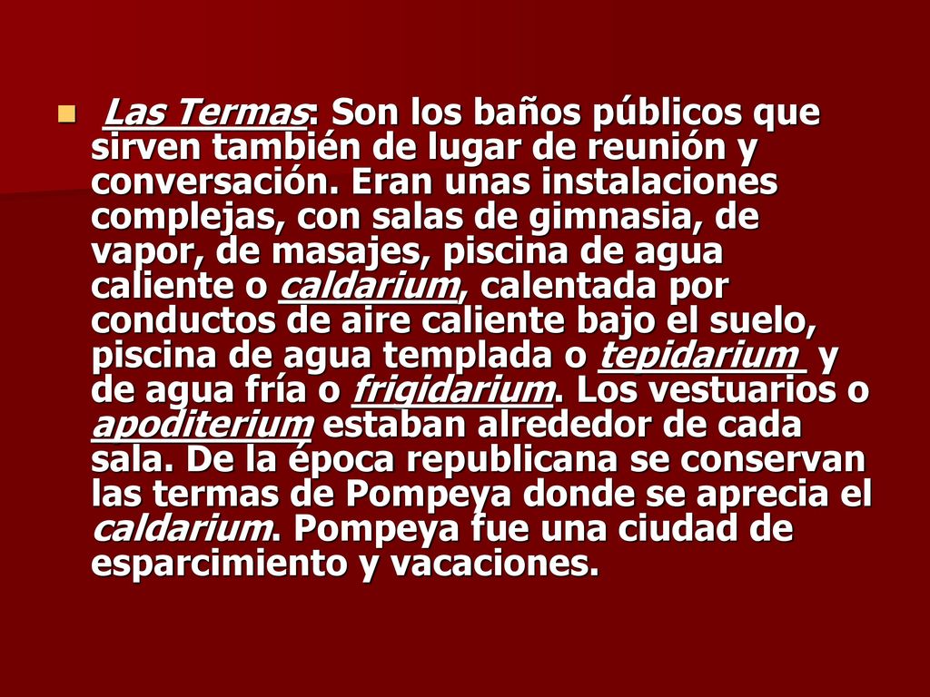 Las Termas: Son los baños públicos que sirven también de lugar de reunión y conversación.