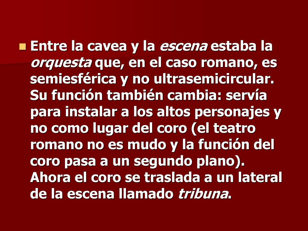 Entre la cavea y la escena estaba la orquesta que, en el caso romano, es semiesférica y no ultrasemicircular.