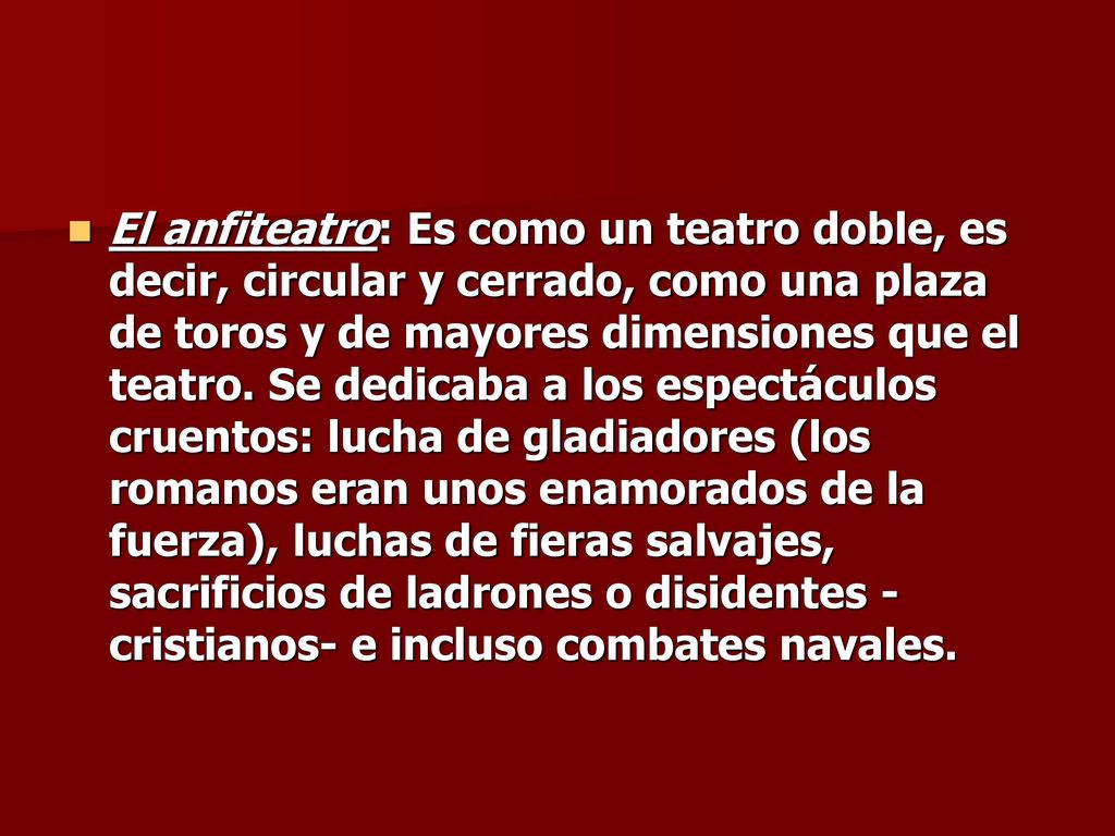 El anfiteatro: Es como un teatro doble, es decir, circular y cerrado, como una plaza de toros y de mayores dimensiones que el teatro.