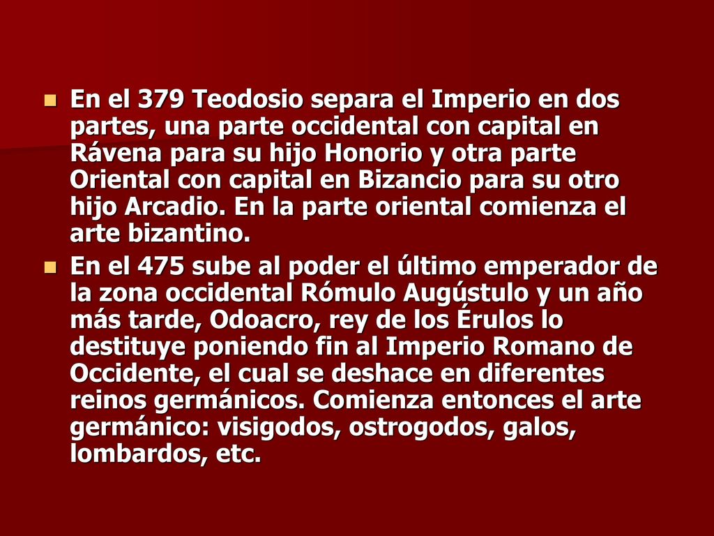 En el 379 Teodosio separa el Imperio en dos partes, una parte occidental con capital en Rávena para su hijo Honorio y otra parte Oriental con capital en Bizancio para su otro hijo Arcadio. En la parte oriental comienza el arte bizantino.