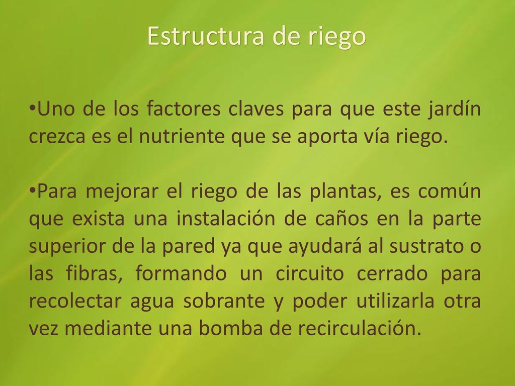 Estructura de riego Uno de los factores claves para que este jardín crezca es el nutriente que se aporta vía riego.