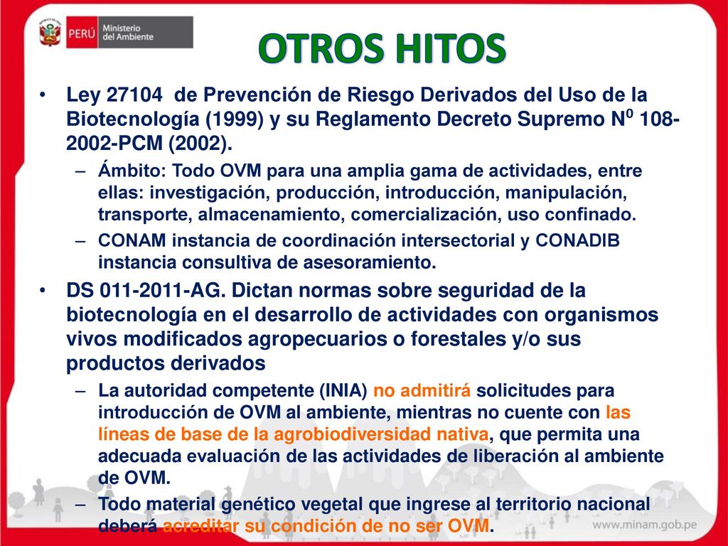 OTROS HITOS Ley de Prevención de Riesgo Derivados del Uso de la Biotecnología (1999) y su Reglamento Decreto Supremo N⁰ PCM (2002).