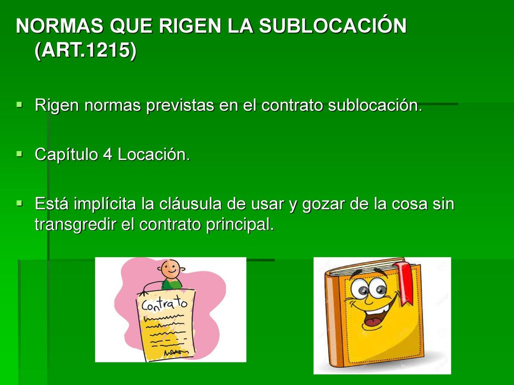 El locatario puede dar en sublocación parte de la cosa locada, si no hay pacto en contrario (Art. 1214).-