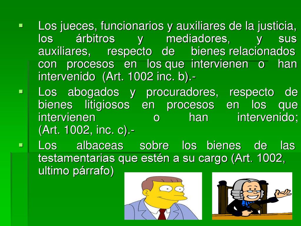 Los jueces, funcionarios y auxiliares de la justicia, los árbitros y mediadores, y sus auxiliares, respecto de bienes relacionados con procesos en los que intervienen o han intervenido (Art inc. b).-