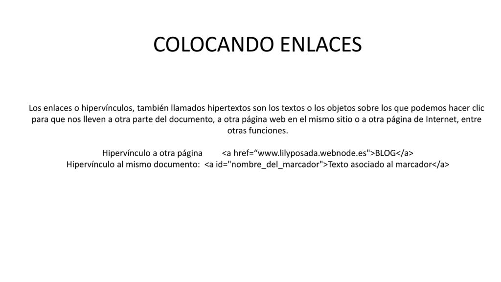 COLOCANDO ENLACES Los enlaces o hipervínculos, también llamados hipertextos son los textos o los objetos sobre los que podemos hacer clic.