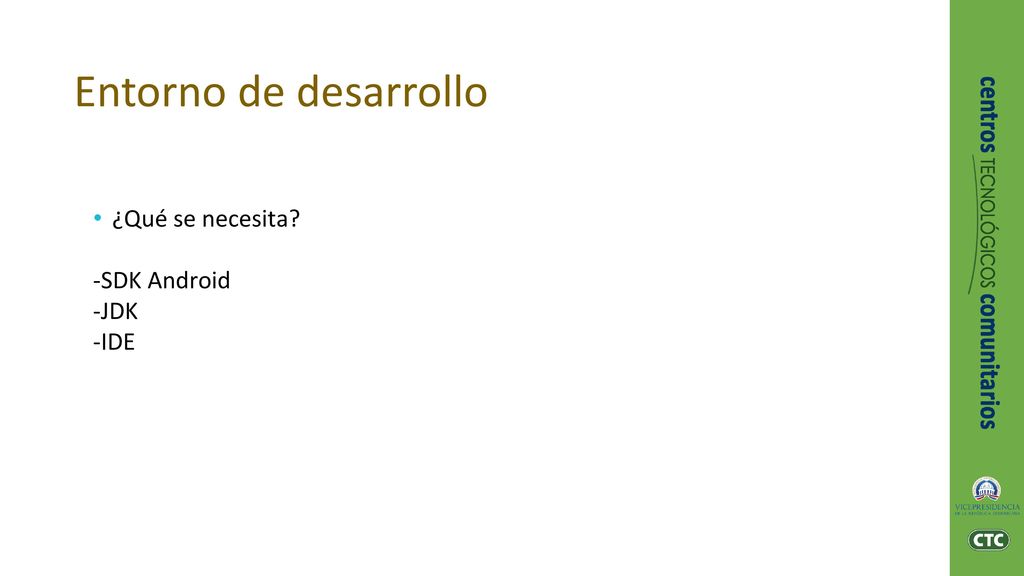 Entorno de desarrollo ¿Qué se necesita -SDK Android -JDK -IDE