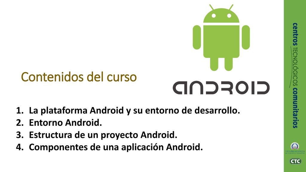 Contenidos del curso La plataforma Android y su entorno de desarrollo.