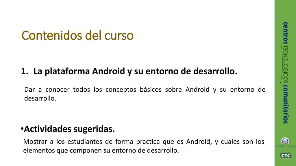 Contenidos del curso La plataforma Android y su entorno de desarrollo.