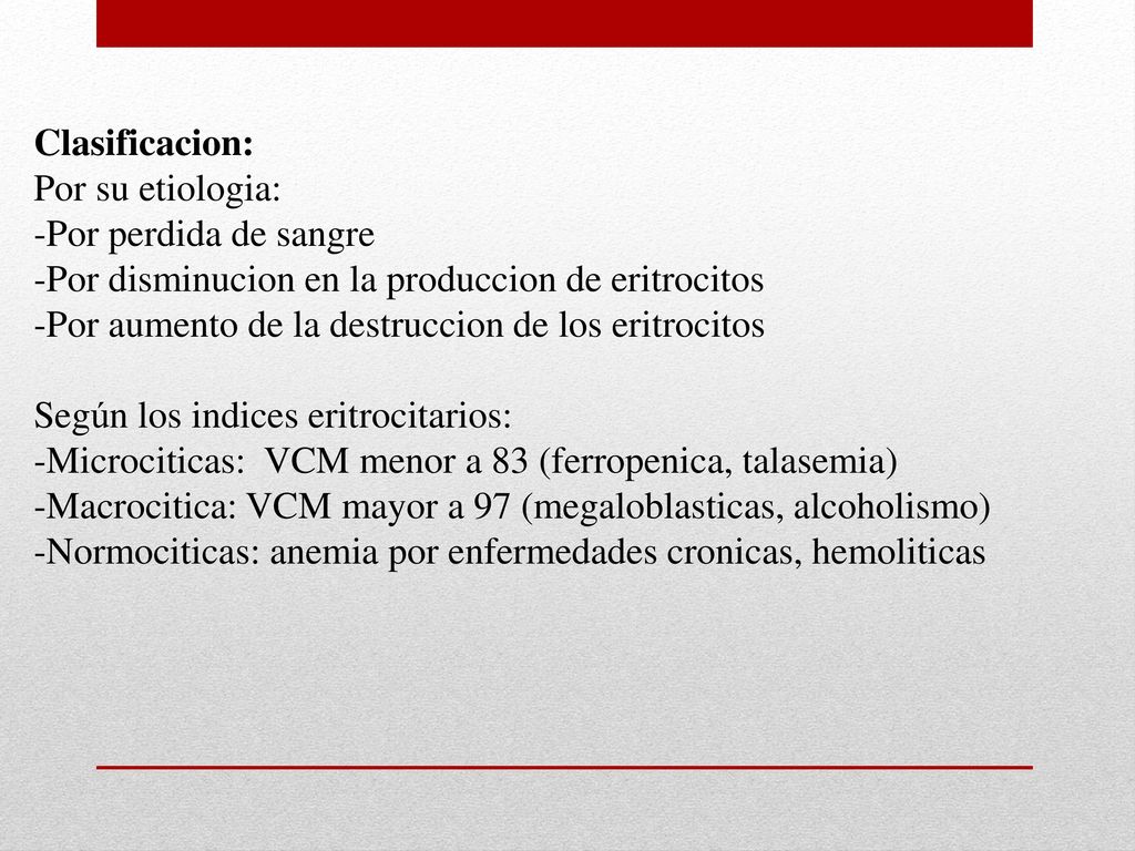 Clasificacion: Por su etiologia: -Por perdida de sangre. -Por disminucion en la produccion de eritrocitos.