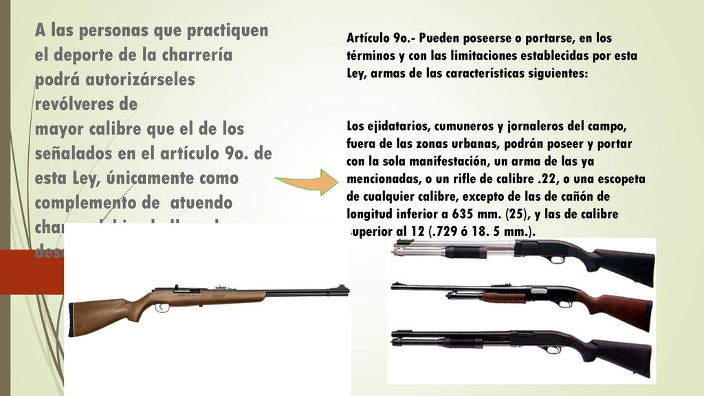 A las personas que practiquen el deporte de la charrería podrá autorizárseles revólveres de mayor calibre que el de los señalados en el artículo 9o. de esta Ley, únicamente como complemento de atuendo charro, debiendo llevarlos descargados.