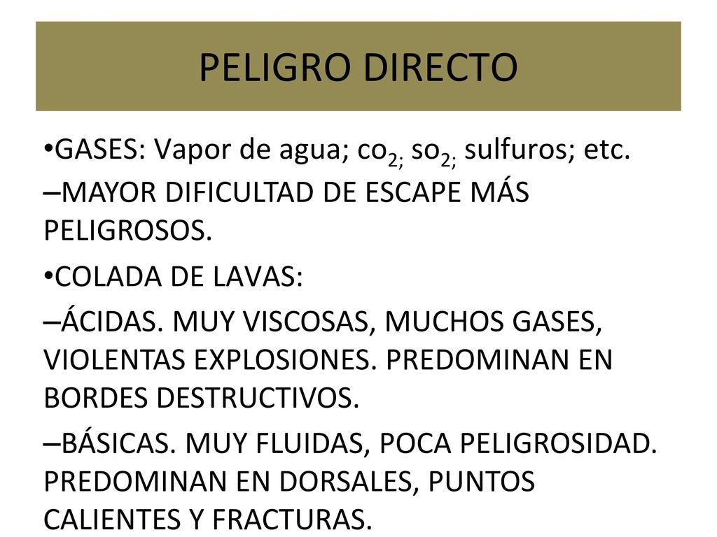 PELIGRO DIRECTO GASES: Vapor de agua; co2; so2; sulfuros; etc.