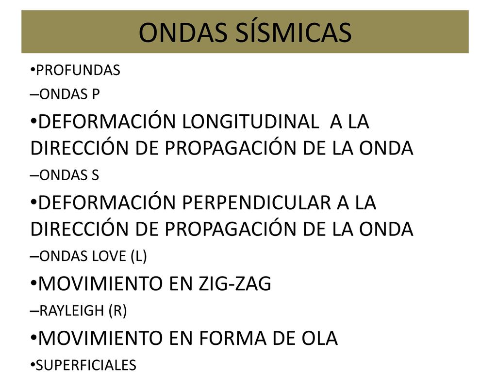 ONDAS SÍSMICAS PROFUNDAS. ONDAS P. DEFORMACIÓN LONGITUDINAL A LA DIRECCIÓN DE PROPAGACIÓN DE LA ONDA.